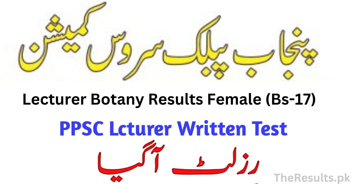 Upcoming Job PPSC Lecturer Botany Female (Bs-17) Results 2024 Search By CNIC