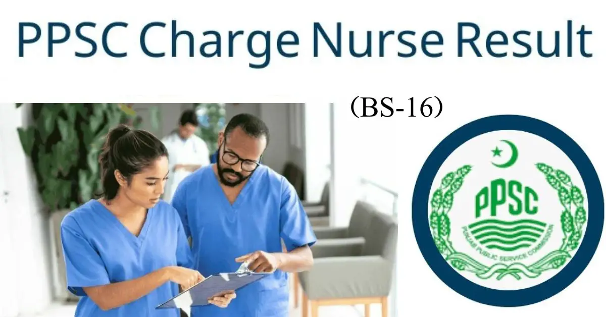 PPSC Final Result Charge Nurse (BS-16) 2024 Check By Name And CNIC