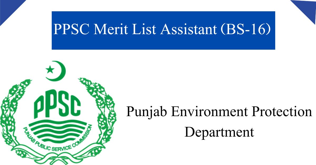 PPSC Merit List Assistant (BS-16) 2024 | Punjab Environment Protection Department